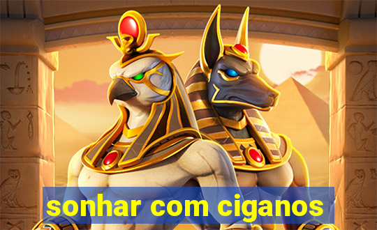 sonhar com ciganos